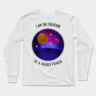 I am the creation of a higher power. Long Sleeve T-Shirt